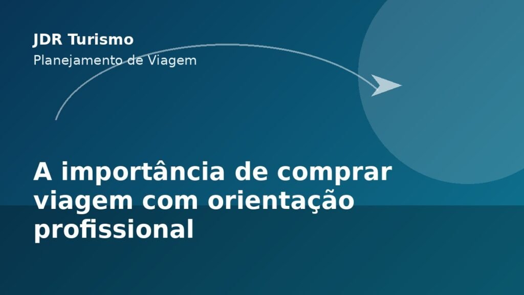 A importância de comprar viagem com orientação profissional - JDR Turismo