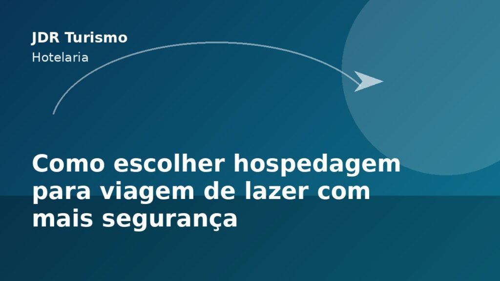 Como escolher hospedagem para viagem de lazer com mais segurança - JDR Turismo