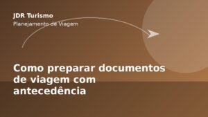 Como preparar documentos de viagem com antecedência - JDR Turismo