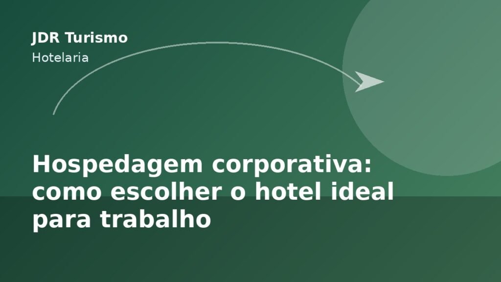 Hospedagem corporativa: como escolher o hotel ideal para trabalho - JDR Turismo