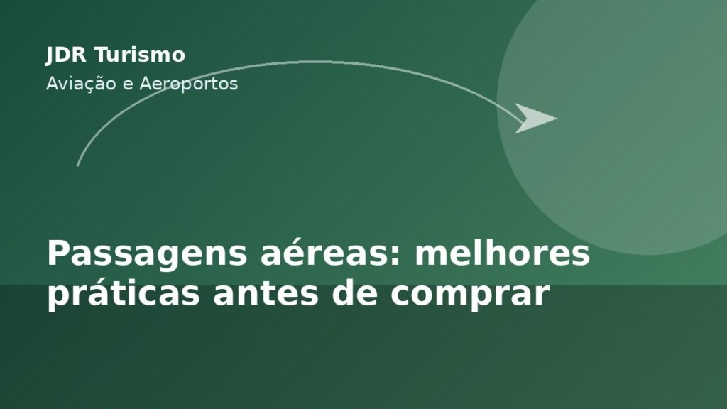 Passagens aéreas: melhores práticas antes de comprar - JDR Turismo