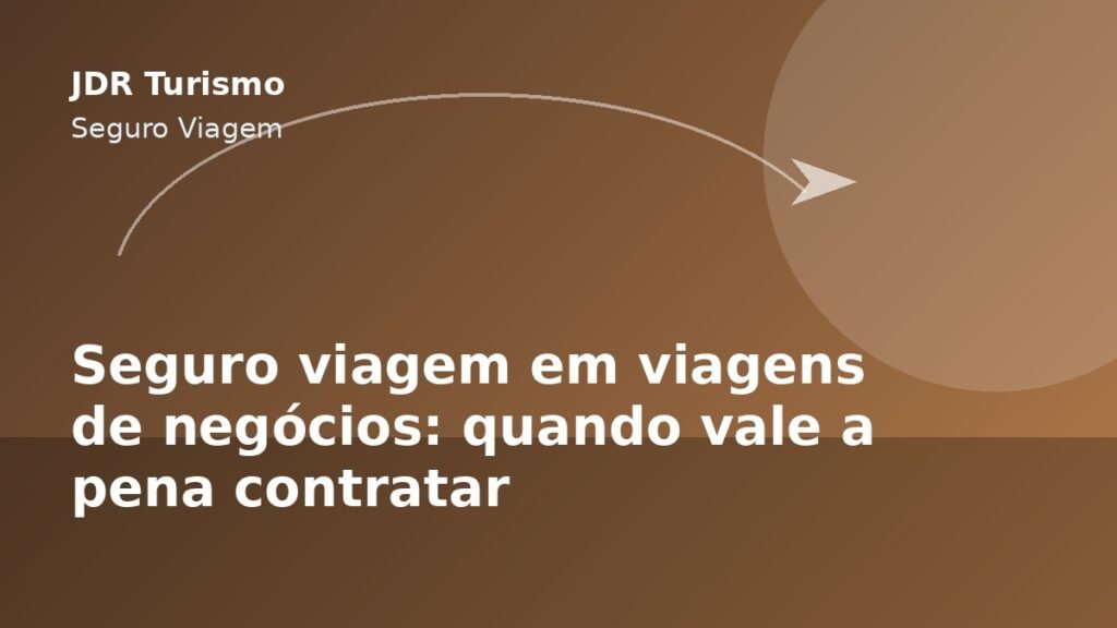 Seguro viagem em viagens de negócios: quando vale a pena contratar - JDR Turismo