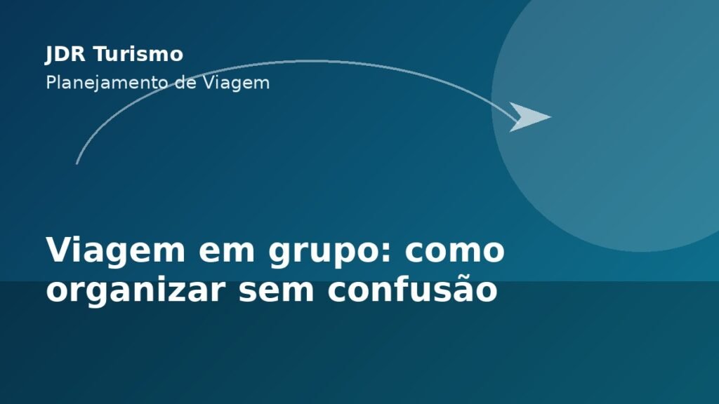 Viagem em grupo: como organizar sem confusão - JDR Turismo